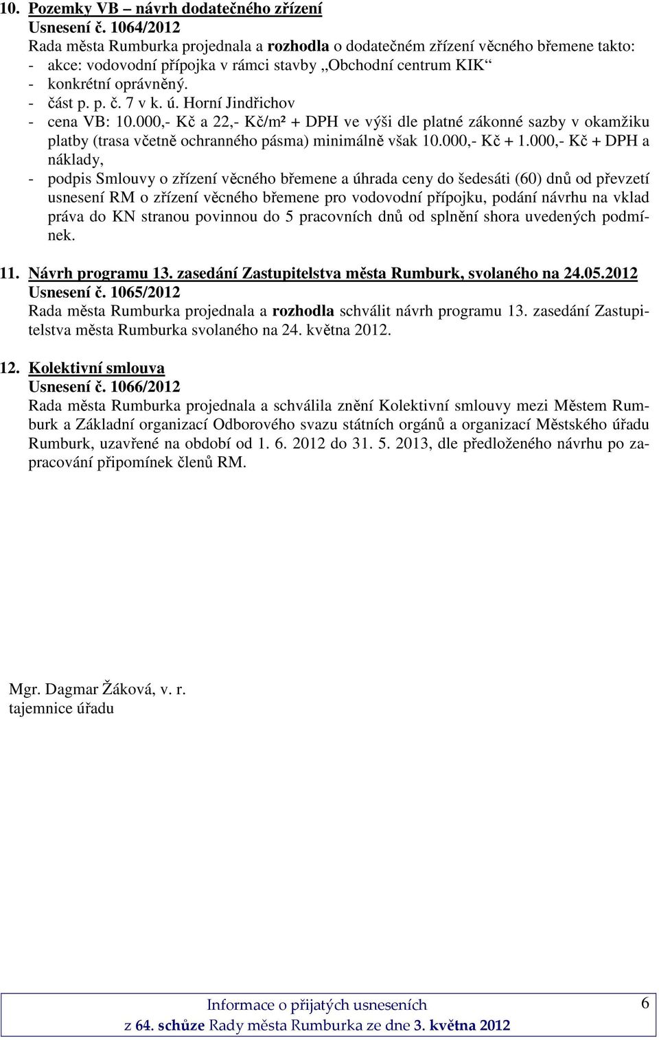 ú. Horní Jindřichov - cena VB: 10.000,- Kč a 22,- Kč/m² + DPH ve výši dle platné zákonné sazby v okamžiku platby (trasa včetně ochranného pásma) minimálně však 10.000,- Kč + 1.