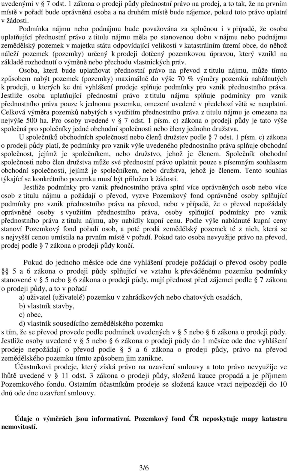 státu odpovídající velikosti v katastrálním území obce, do něhož náleží pozemek (pozemky) určený k prodeji dotčený pozemkovou úpravou, který vznikl na základě rozhodnutí o výměně nebo přechodu