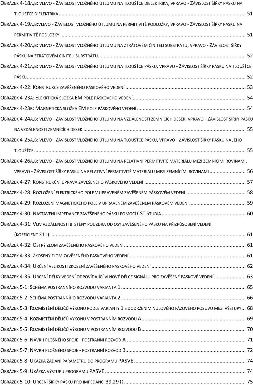 .. 51 OBRÁZEK 4-20A,B: VLEVO - ZÁVISLOST VLOŽNÉHO ÚTLUMU NA ZTRÁTOVÉM ČINITELI SUBSTRÁTU, VPRAVO - ZÁVISLOST ŠÍŘKY PÁSKU NA ZTRÁTOVÉM ČINITELI SUBSTRÁTU.