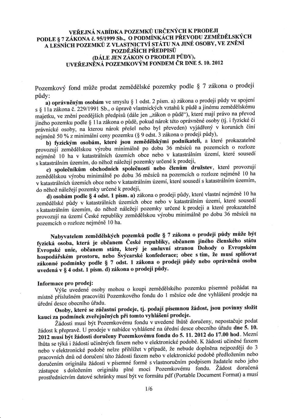 20l2 uvgřejnňná Pozemkoqý fond mžeprodat zemědělské pozem podle 7 zrákona o prodeji pdy: i. o t ' oprávněným osobám ve smyslu 1 odst. 2 písm. a) zákona o prodeji pdy ve spojení jinému zemědělskému é.