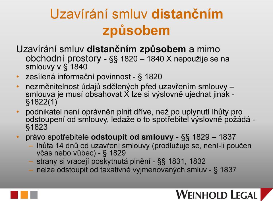 dříve, než po uplynutí lhůty pro odstoupení od smlouvy, ledaže o to spotřebitel výslovně požádá - 1823 právo spotřebitele odstoupit od smlouvy - 1829 1837 lhůta 14 dnů