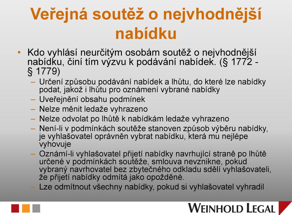 po lhůtě k nabídkám ledaže vyhrazeno Není-li v podmínkách soutěže stanoven způsob výběru nabídky, je vyhlašovatel oprávněn vybrat nabídku, která mu nejlépe vyhovuje Oznámí-li vyhlašovatel