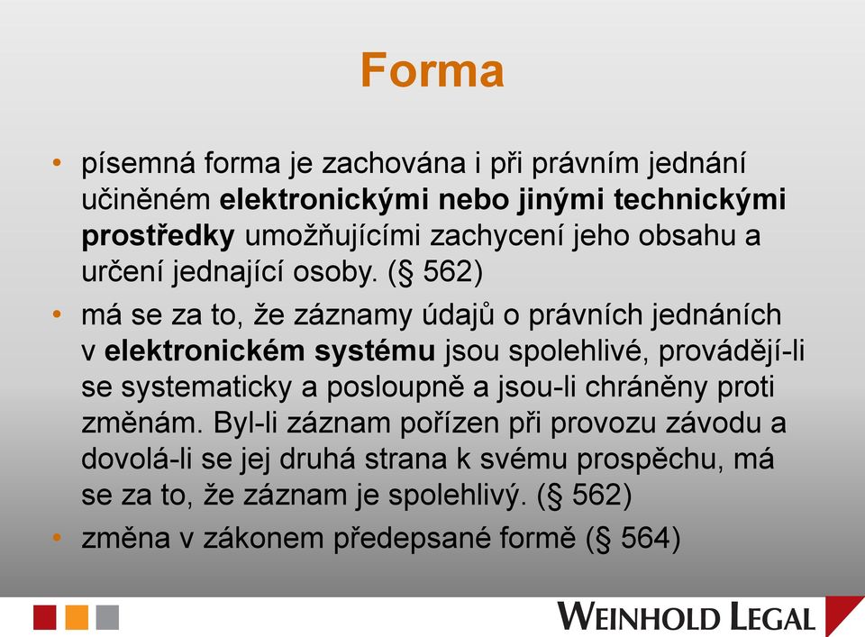 ( 562) má se za to, že záznamy údajů o právních jednáních v elektronickém systému jsou spolehlivé, provádějí-li se systematicky a