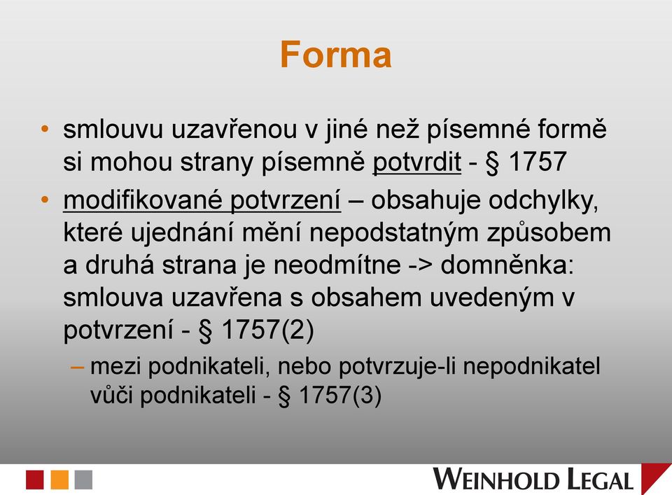 způsobem a druhá strana je neodmítne -> domněnka: smlouva uzavřena s obsahem uvedeným