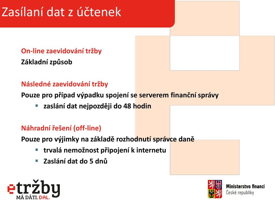 zaslání dat nejpozději do 48 hodin Náhradní řešení (off-line) Pouze pro výjimky