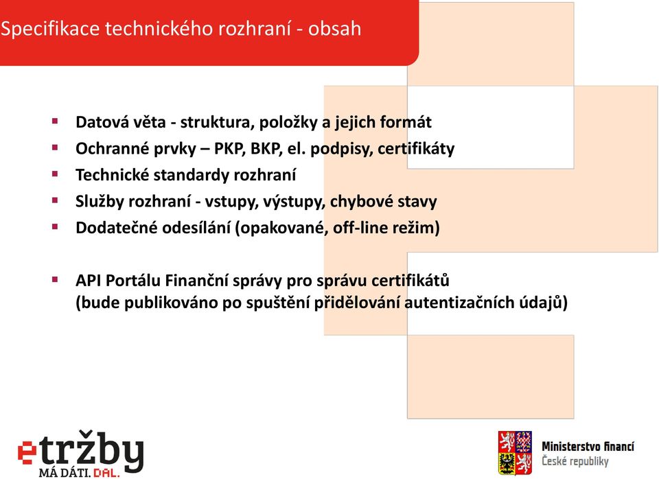 podpisy, certifikáty Technické standardy rozhraní Služby rozhraní - vstupy, výstupy, chybové