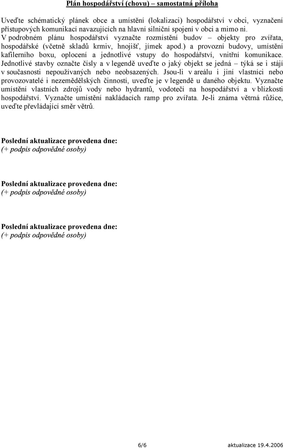 ) a provozní budovy, umístění kafilerního boxu, oplocení a jednotlivé vstupy do hospodářství, vnitřní komunikace.