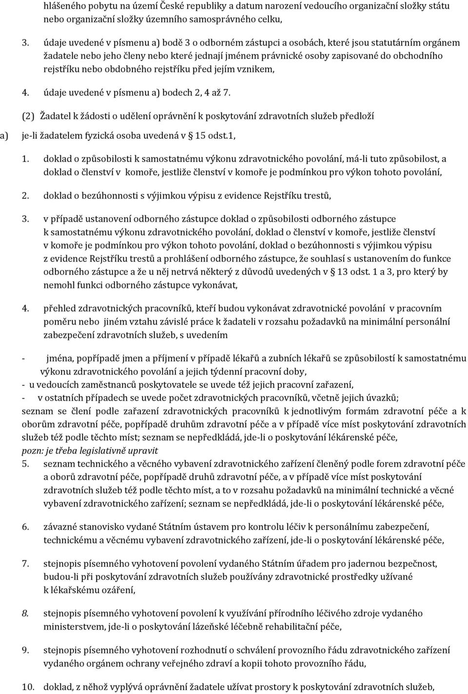 nebo obdobného rejstříku před jejím vznikem, 4. údaje uvedené v písmenu a) bodech 2, 4 až 7.