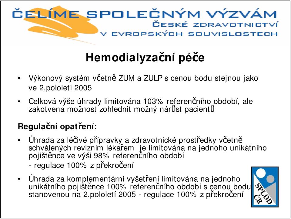 Úhrada za léčivé přípravky a zdravotnické prostředky včetně schválených revizním lékařem je limitována na jednoho unikátního pojištěnce ve výši 98%