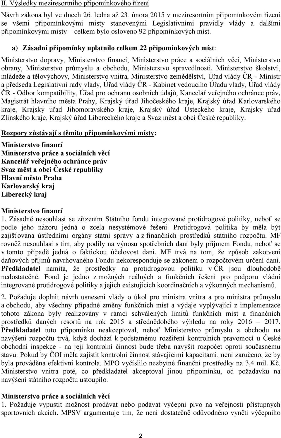 a) Zásadní připomínky uplatnilo celkem 22 připomínkových míst: Ministerstvo dopravy, Ministerstvo financí, Ministerstvo práce a sociálních věcí, Ministerstvo obrany, Ministerstvo průmyslu a obchodu,