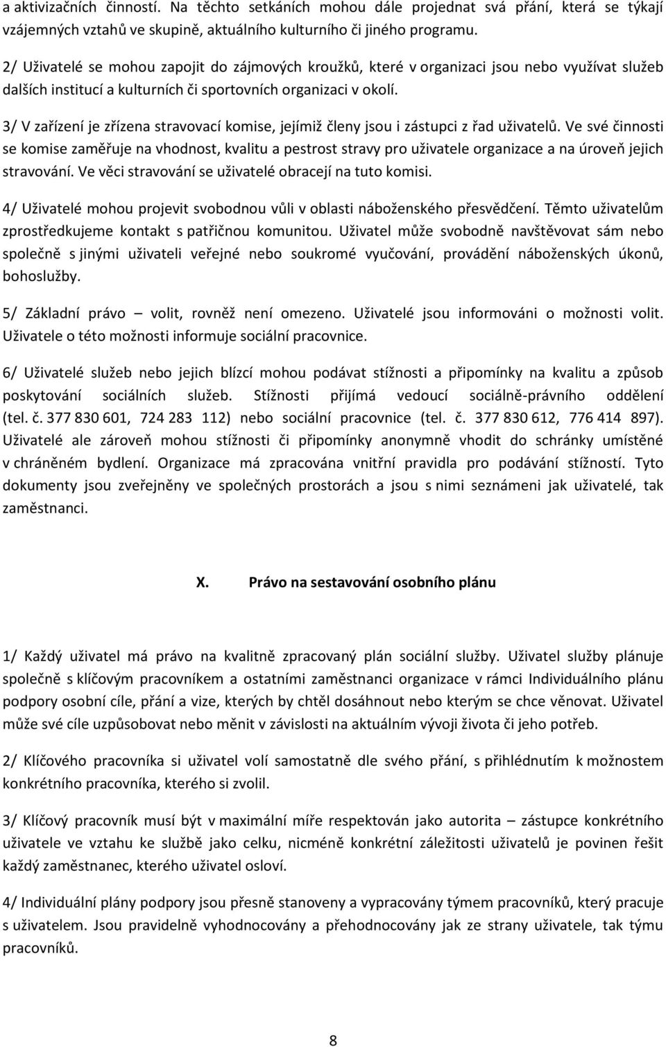 3/ V zařízení je zřízena stravovací komise, jejímiž členy jsou i zástupci z řad uživatelů.