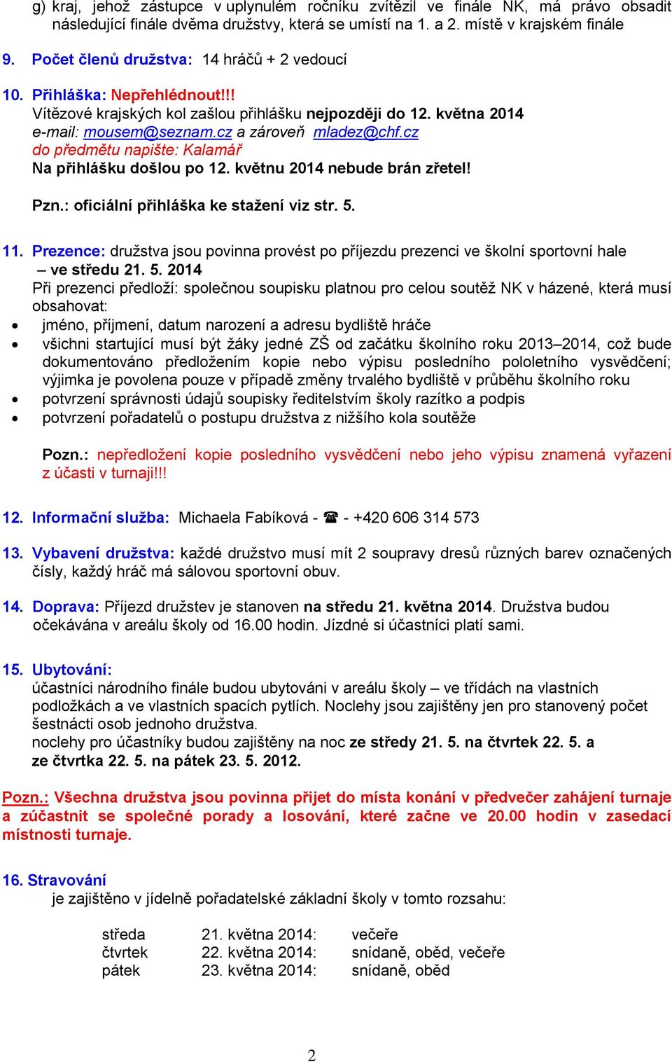 cz do předmětu napište: Kalamář Na přihlášku došlou po 12. květnu 2014 nebude brán zřetel! Pzn.: oficiální přihláška ke stažení viz str. 5. 11.