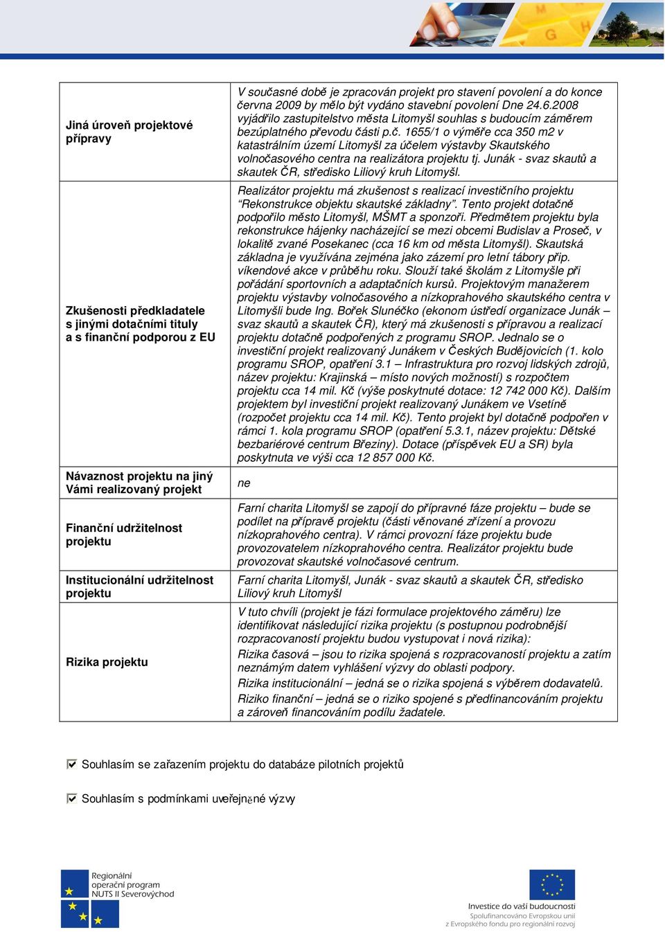 2008 vyjádřilo zastupitelstvo města Litomyšl souhlas s budoucím záměrem bezúplatného převodu čá