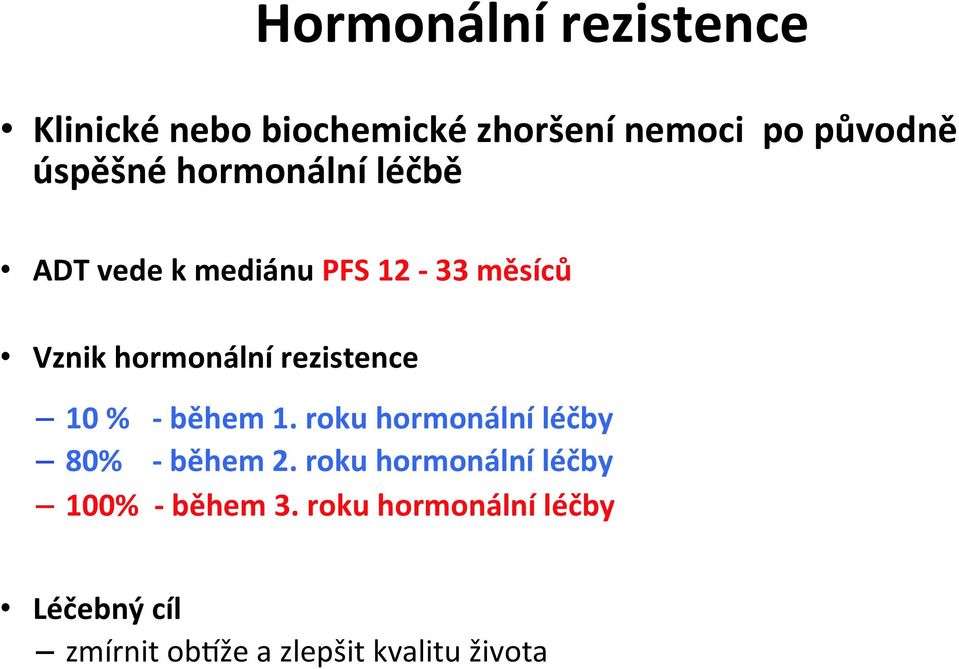 rezistence 10 % - během 1. roku hormonální léčby 80% - během 2.