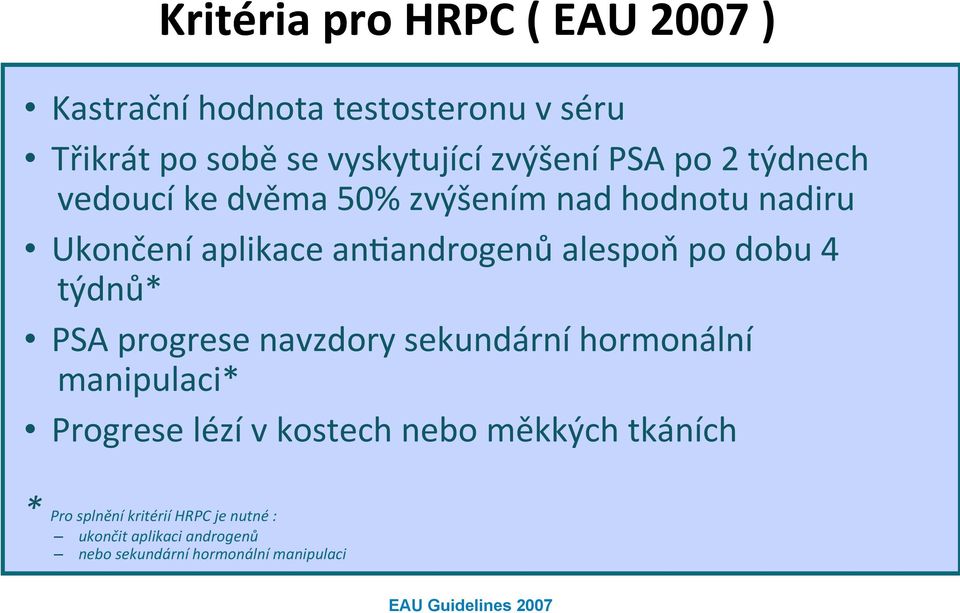 týdnů* PSA progrese navzdory sekundární hormonální manipulaci* Progrese lézí v kostech nebo měkkých tkáních * Pro