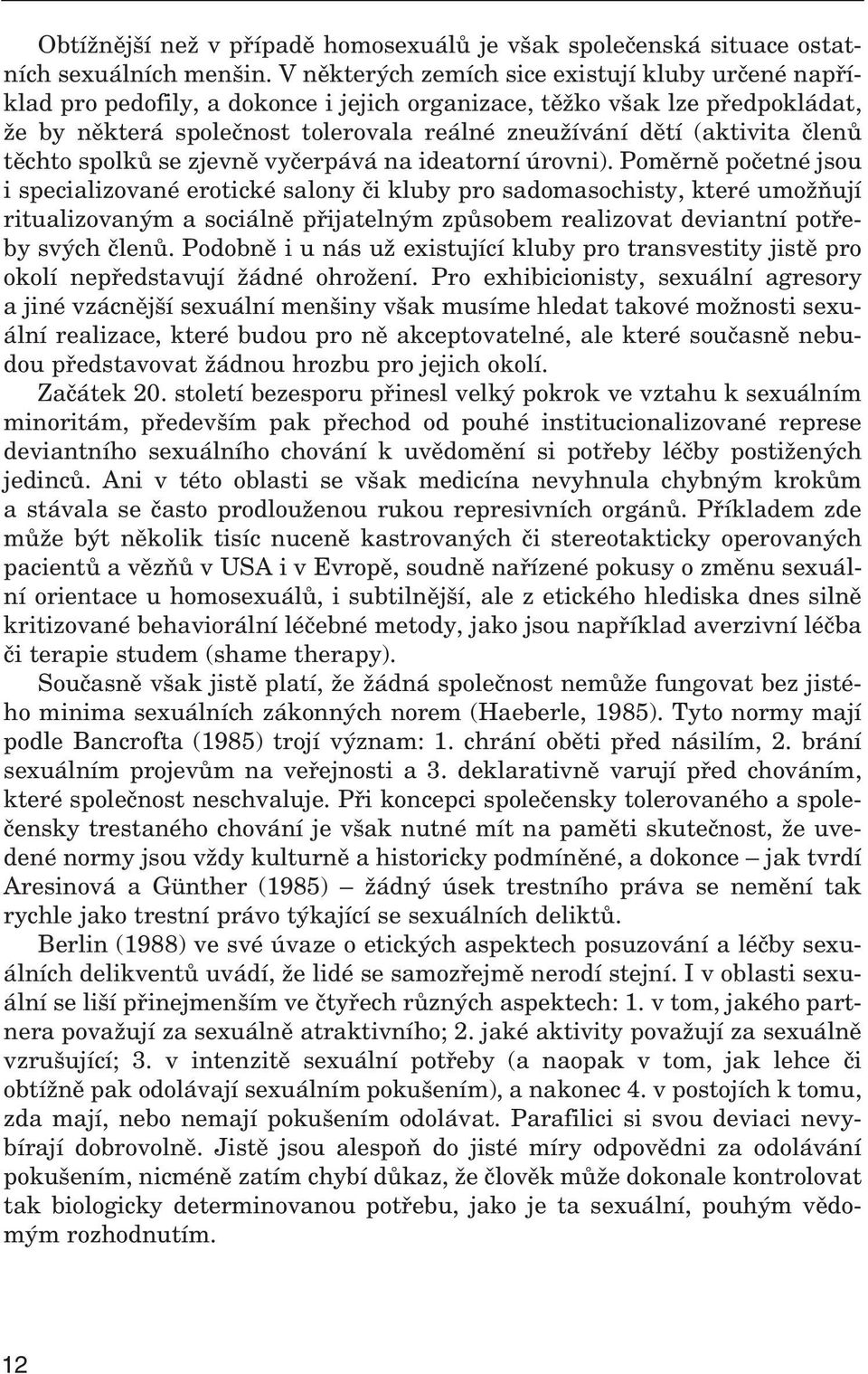 členů těchto spolků se zjevně vyčerpává na ideatorní úrovni).