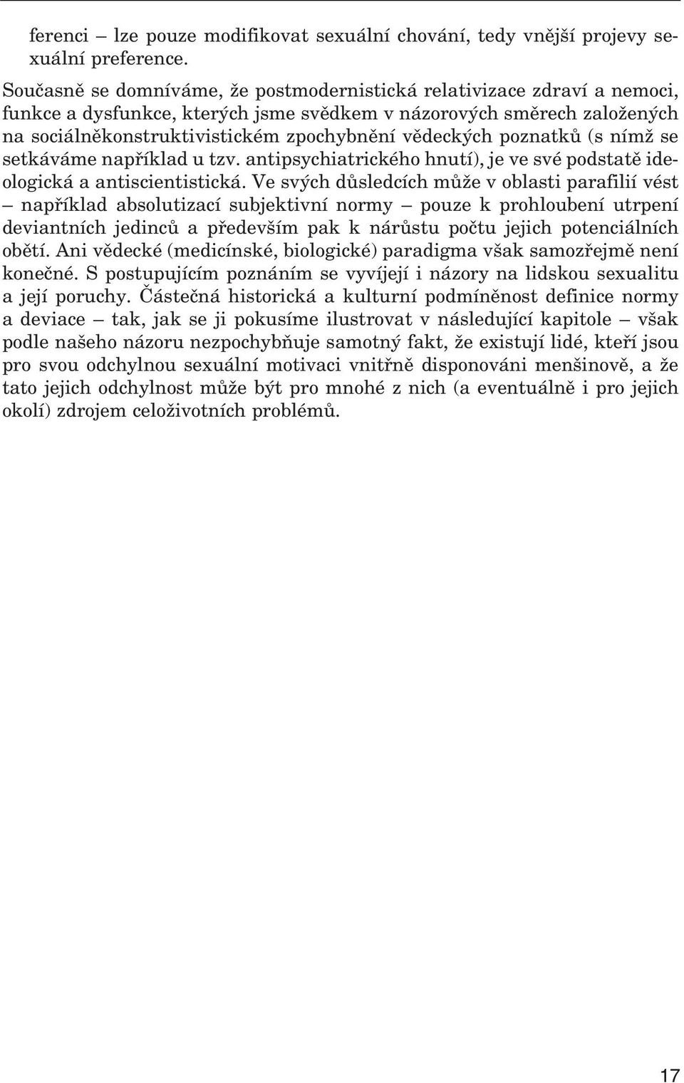 poznatků (s nímž se setkáváme například u tzv. antipsychiatrického hnutí), je ve své podstatě ideo logická a antiscientistická.