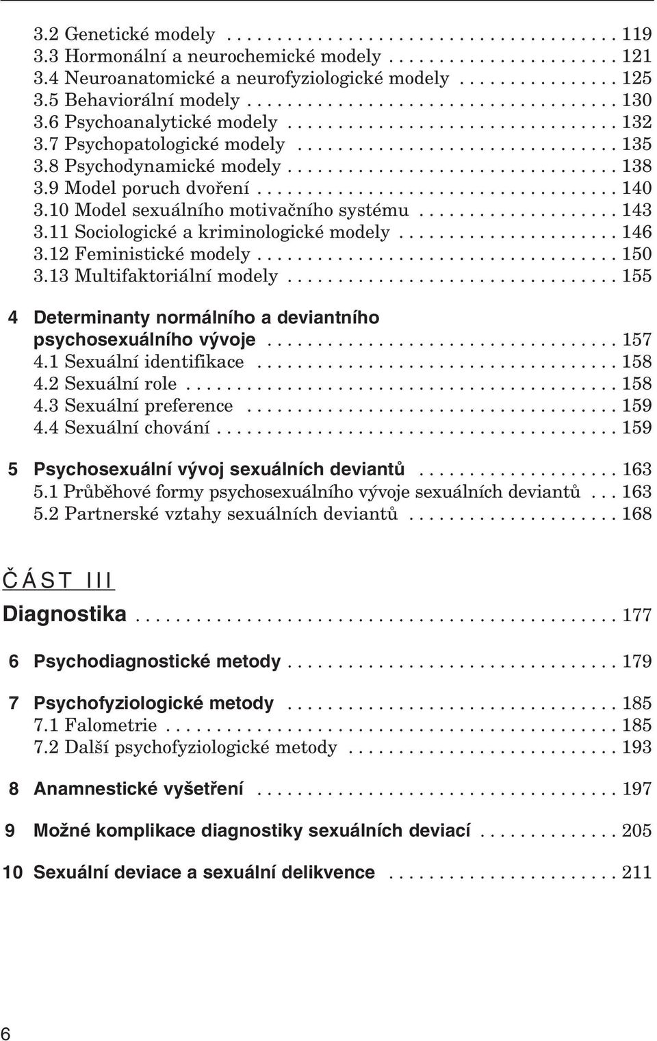 8 Psychodynamické modely................................. 138 3.9 Model poruch dvoření.................................... 140 3.10 Model sexuálního motivačního systému.................... 143 3.