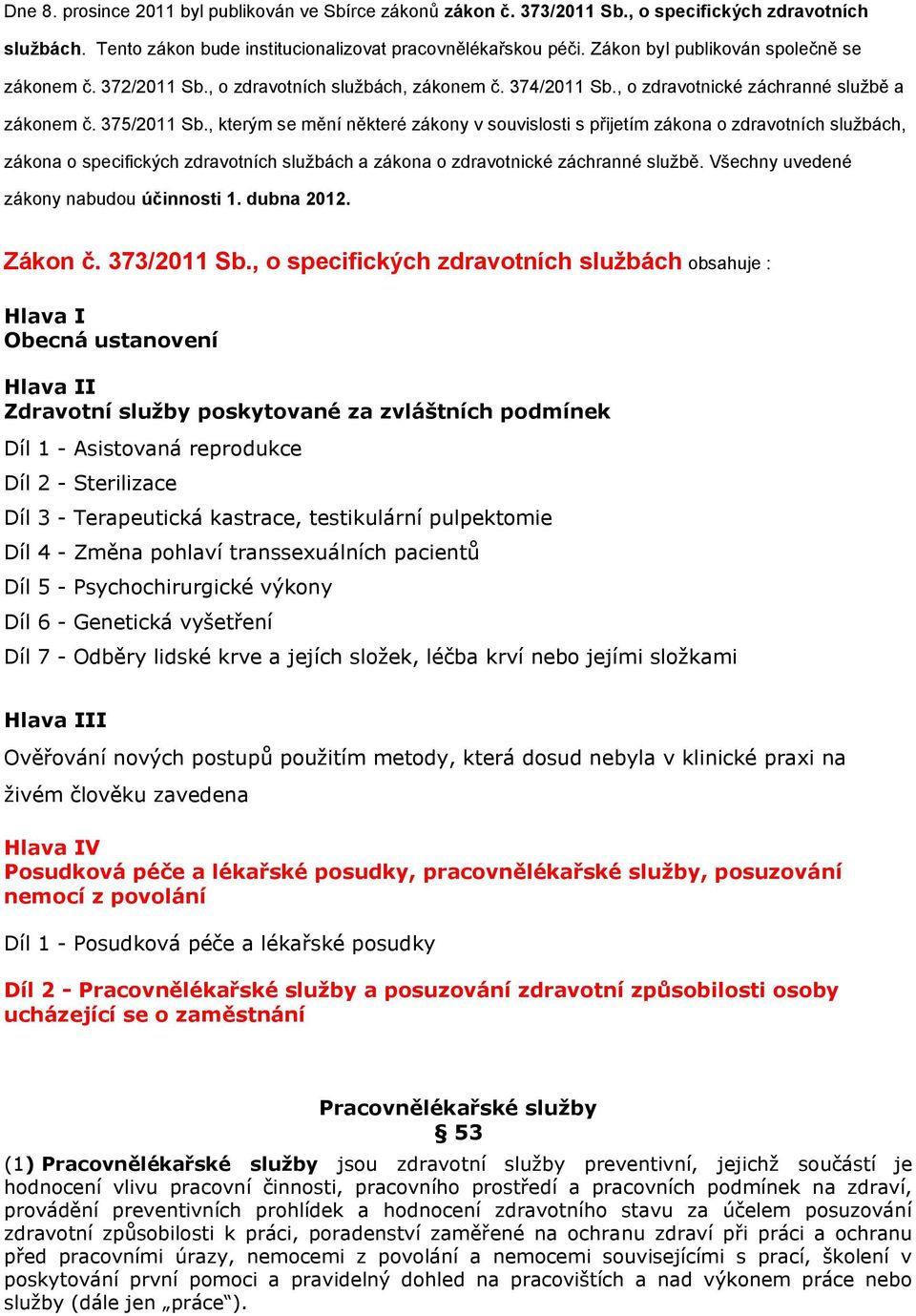 , kterým se mění některé zákony v souvislosti s přijetím zákona o zdravotních službách, zákona o specifických zdravotních službách a zákona o zdravotnické záchranné službě.