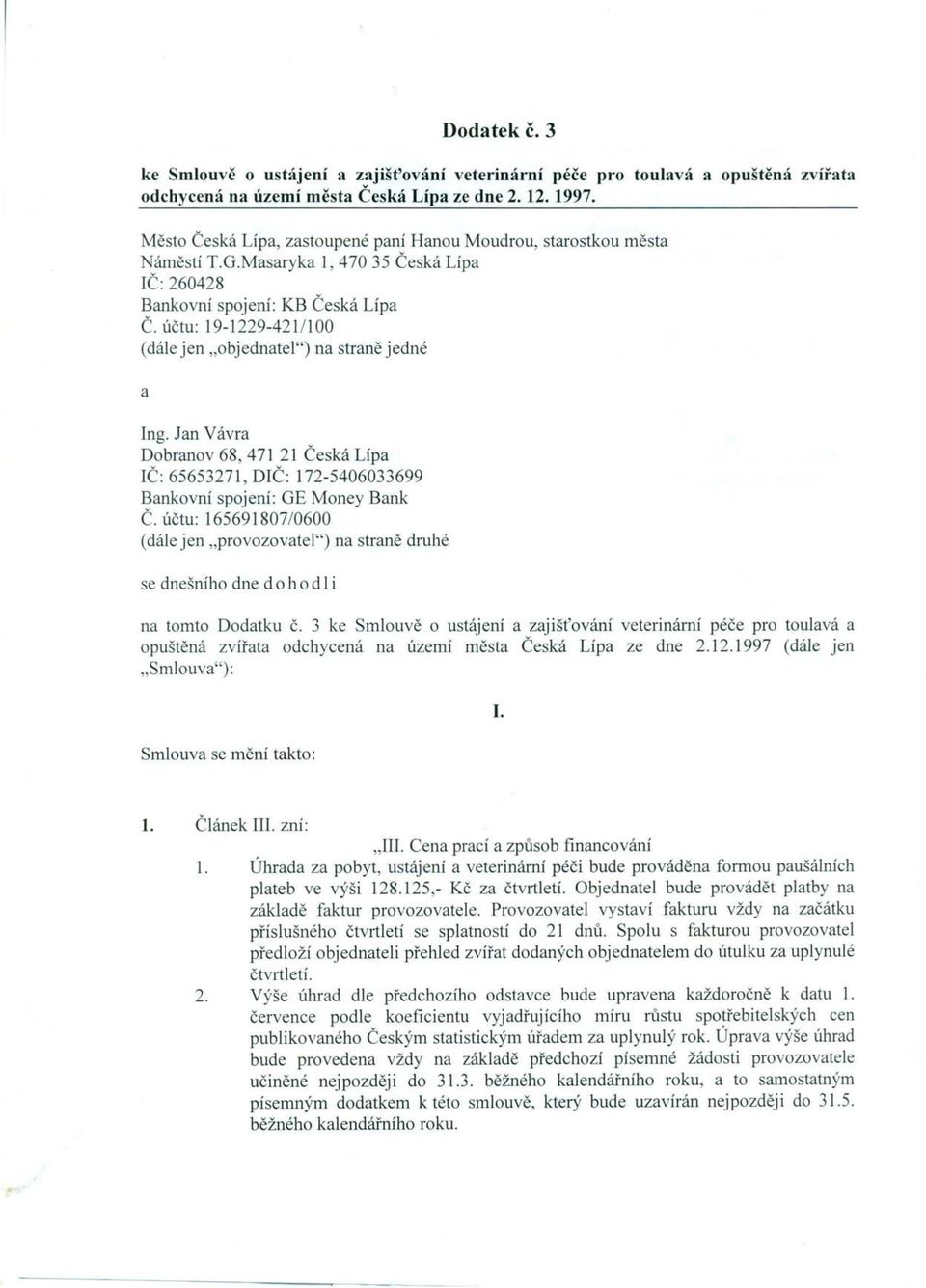 účtu: 19-1229-4211100 (dále jen "objedntel") n strně jedné Ing. Jn Vávr Dobrnov 68, 471 21 Česká Líp IČ: 65653271, DIČ: 172-5406033699 Bnkovní spojení: GE Money Bnk Č.