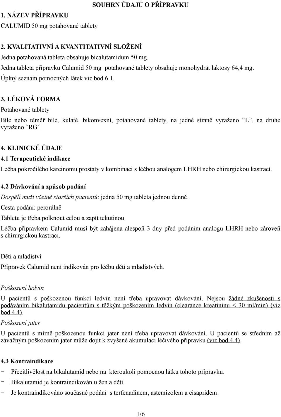 LÉKOVÁ FORMA Potahované tablety Bílé nebo téměř bílé, kulaté, bikonvexní, potahované tablety, na jedné straně vyraženo L, na druhé vyraženo RG. 4. KLINICKÉ ÚDAJE 4.