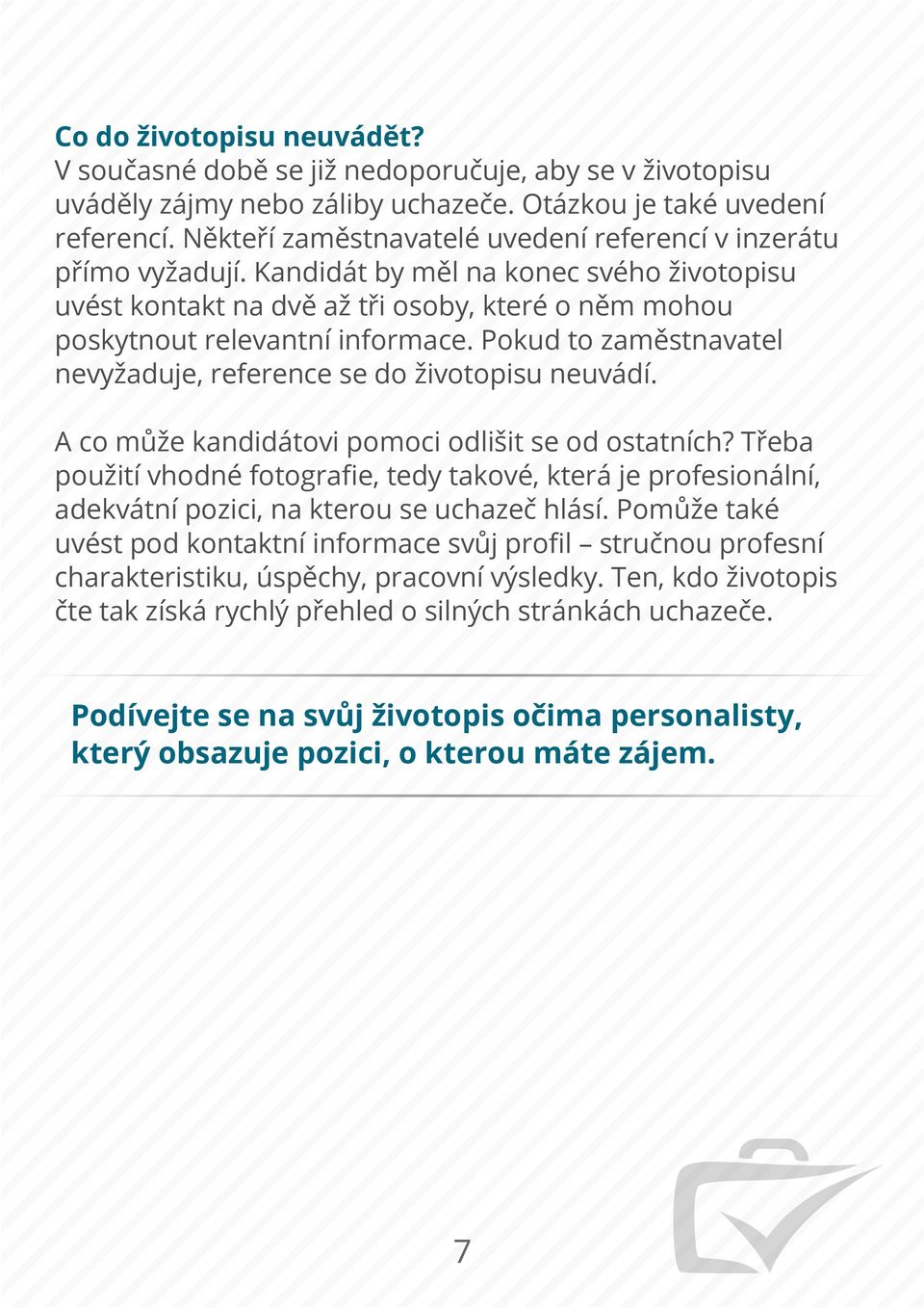 -ale-není-to-úplně-onog-Nebo-práci-nemáte-a-hledátegreferencíg-Někteří-zaměstnavatelé-uvedení-referencí-v-inzerátupřímo-vyžadujíg-Kandidát-by-měl-na-konec-svého-životopisu-