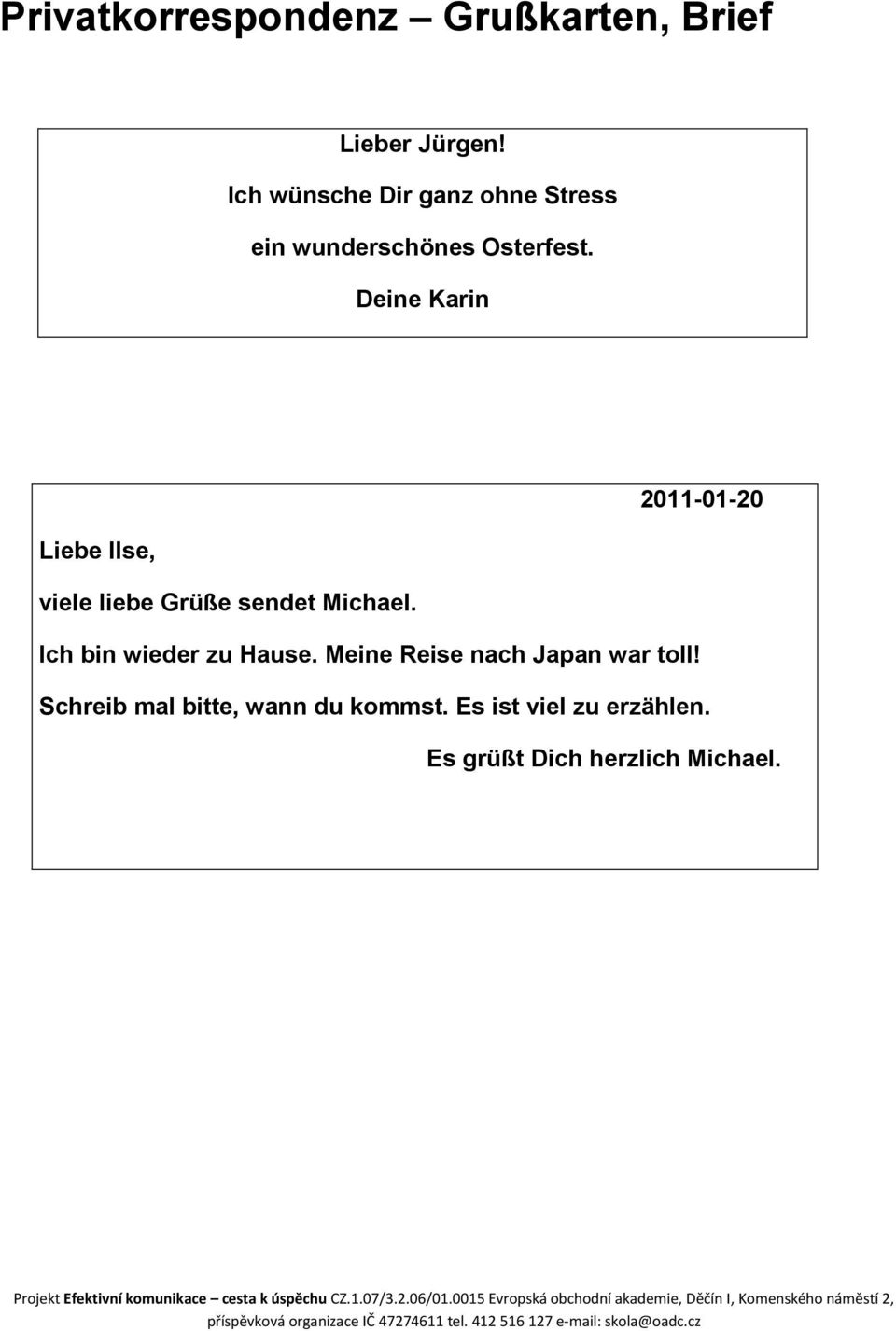 Deine Karin 2011-01-20 Liebe Ilse, viele liebe Grüße sendet Michael.