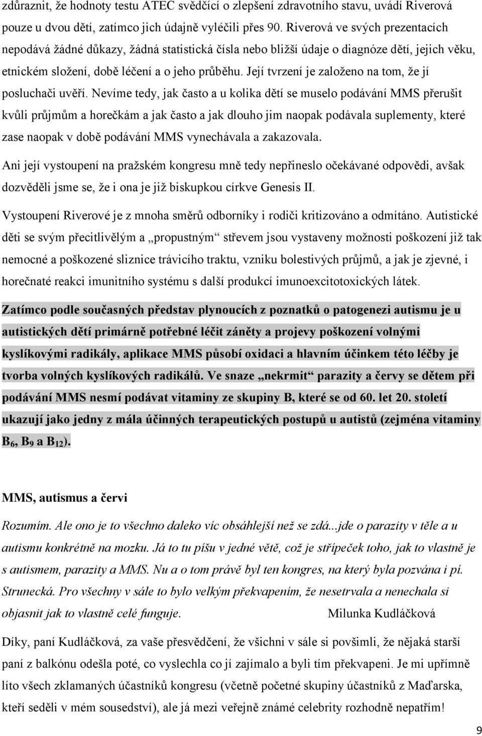 Její tvrzení je založeno na tom, že jí posluchači uvěří.
