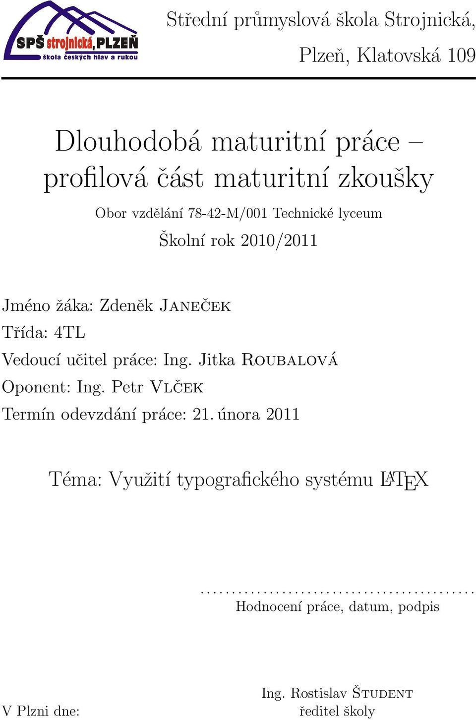 Jitka Roubalová Oponent: Ing. Petr Vlček Termín odevzdání práce: 21.
