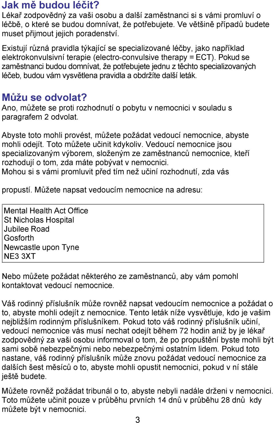 Pokud se zaměstnanci budou domnívat, že potřebujete jednu z těchto specializovaných léčeb, budou vám vysvětlena pravidla a obdržíte další leták. Můžu se odvolat?