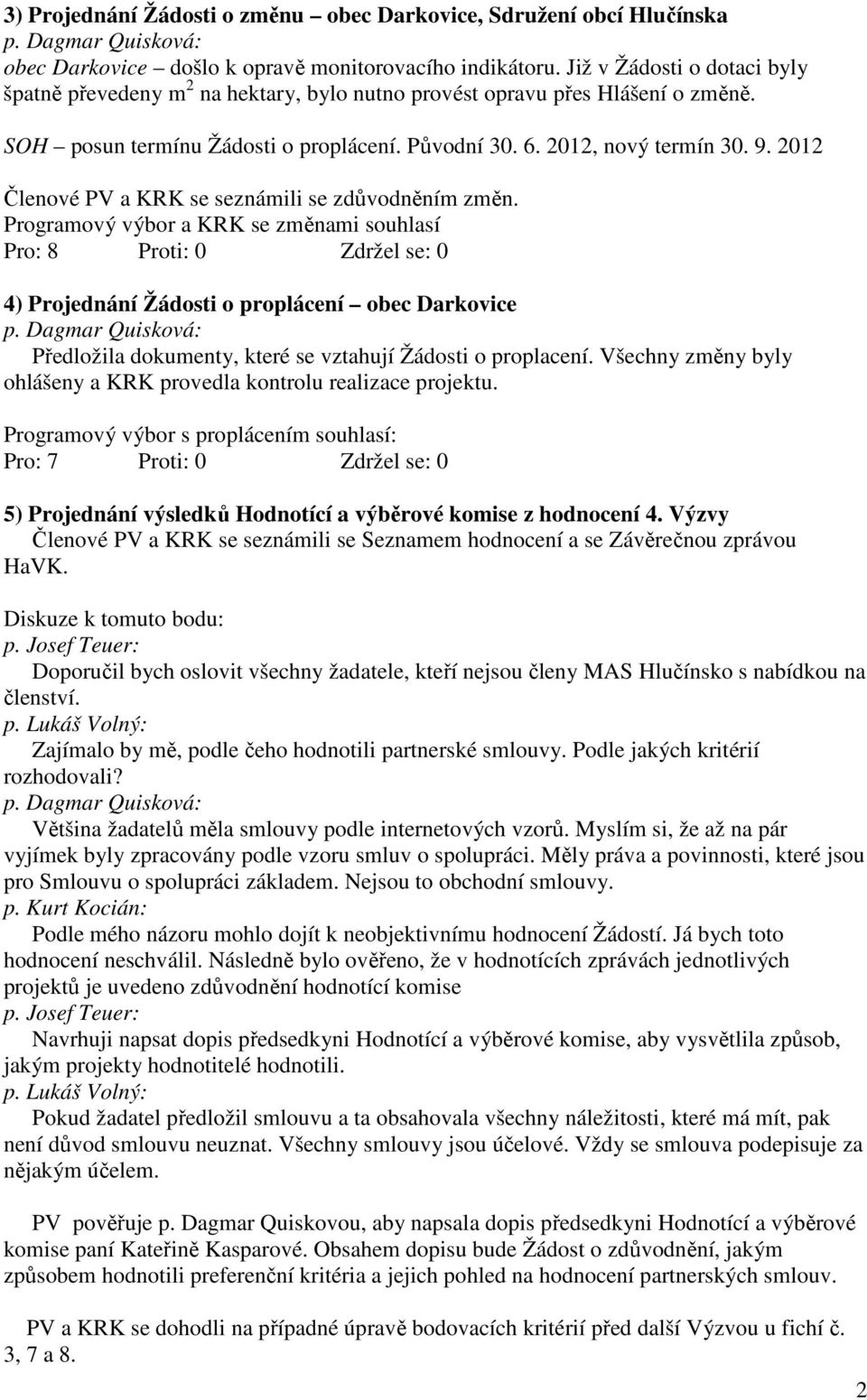 2012 Členové PV a KRK se seznámili se zdůvodněním změn.