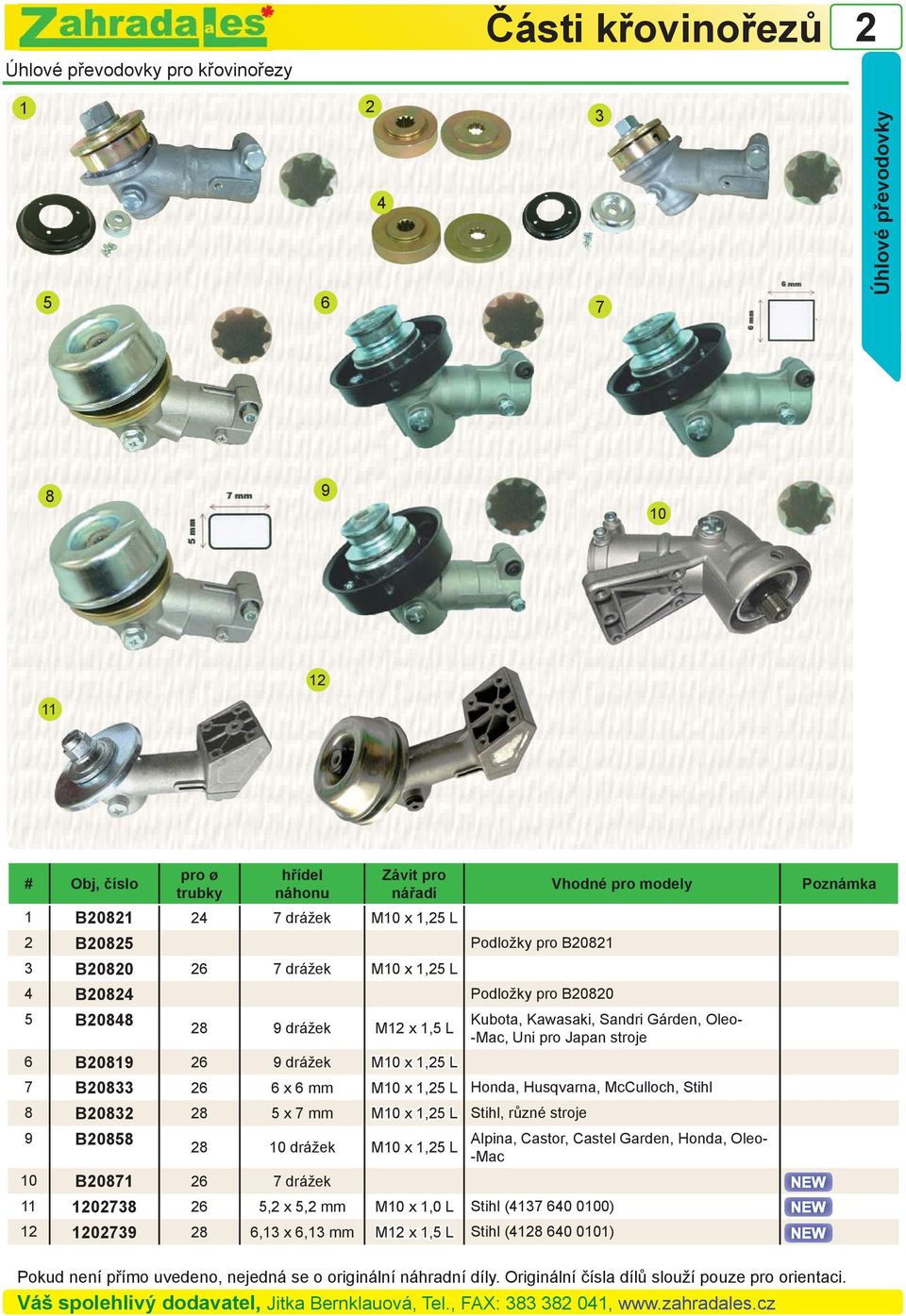 stroje 6 B20819 26 9 drážek M10 x 1,25 L 7 B20833 26 6 x 6 mm M10 x 1,25 L Honda, Husqvarna, McCulloch, Stihl 8 B20832 28 5 x 7 mm M10 x 1,25 L Stihl, různé stroje 9 B20858 28 10 drážek M10 x 1,25