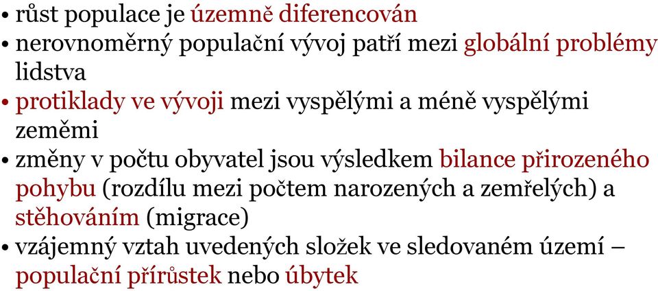 jsou výsledkem bilance přirozeného pohybu (rozdílu mezi počtem narozených a zemřelých) a