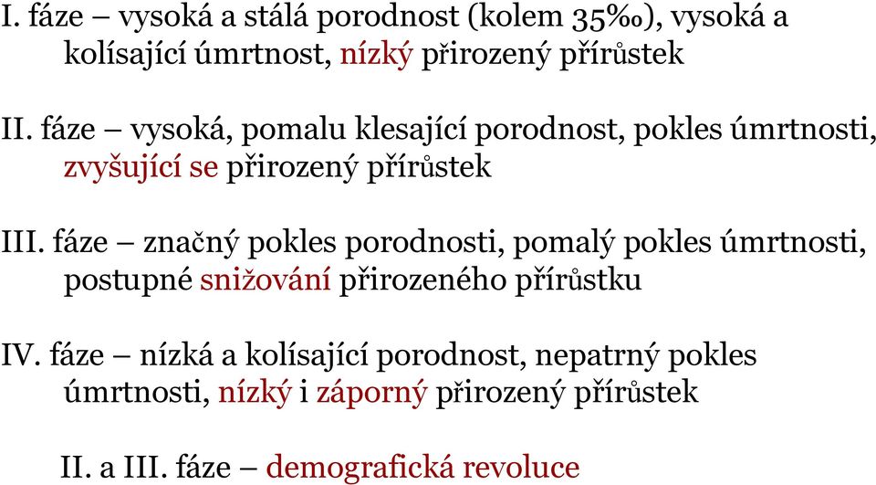 fáze značný pokles porodnosti, pomalý pokles úmrtnosti, postupné snižování přirozenéhopřírůstku IV.