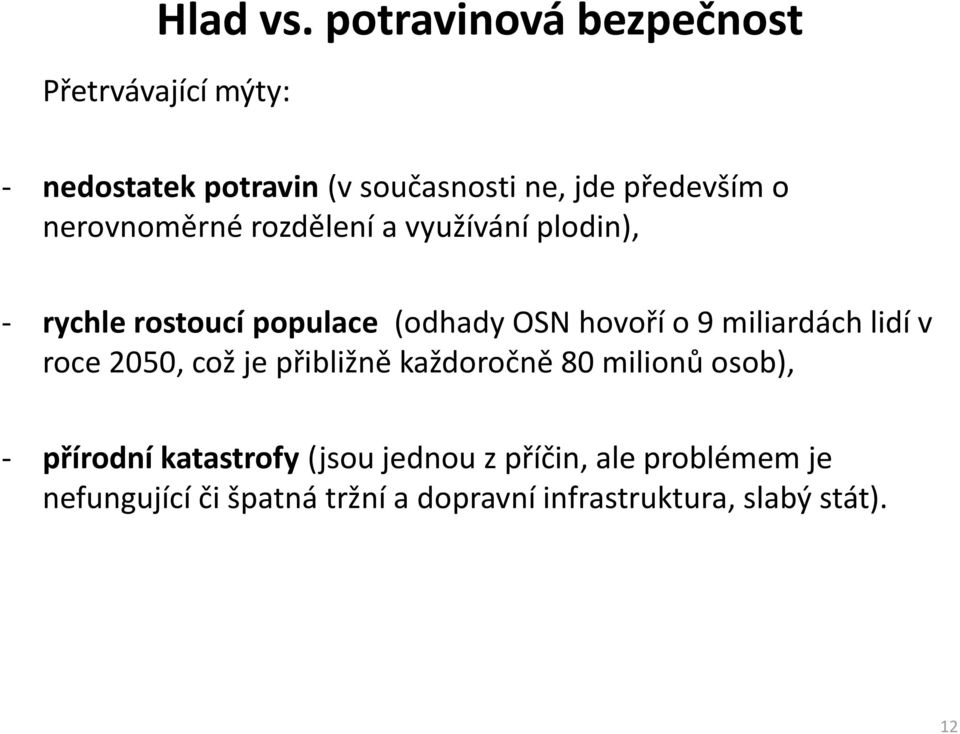 nerovnoměrné rozdělení a využívání plodin), - rychle rostoucí populace (odhady OSN hovoří o 9