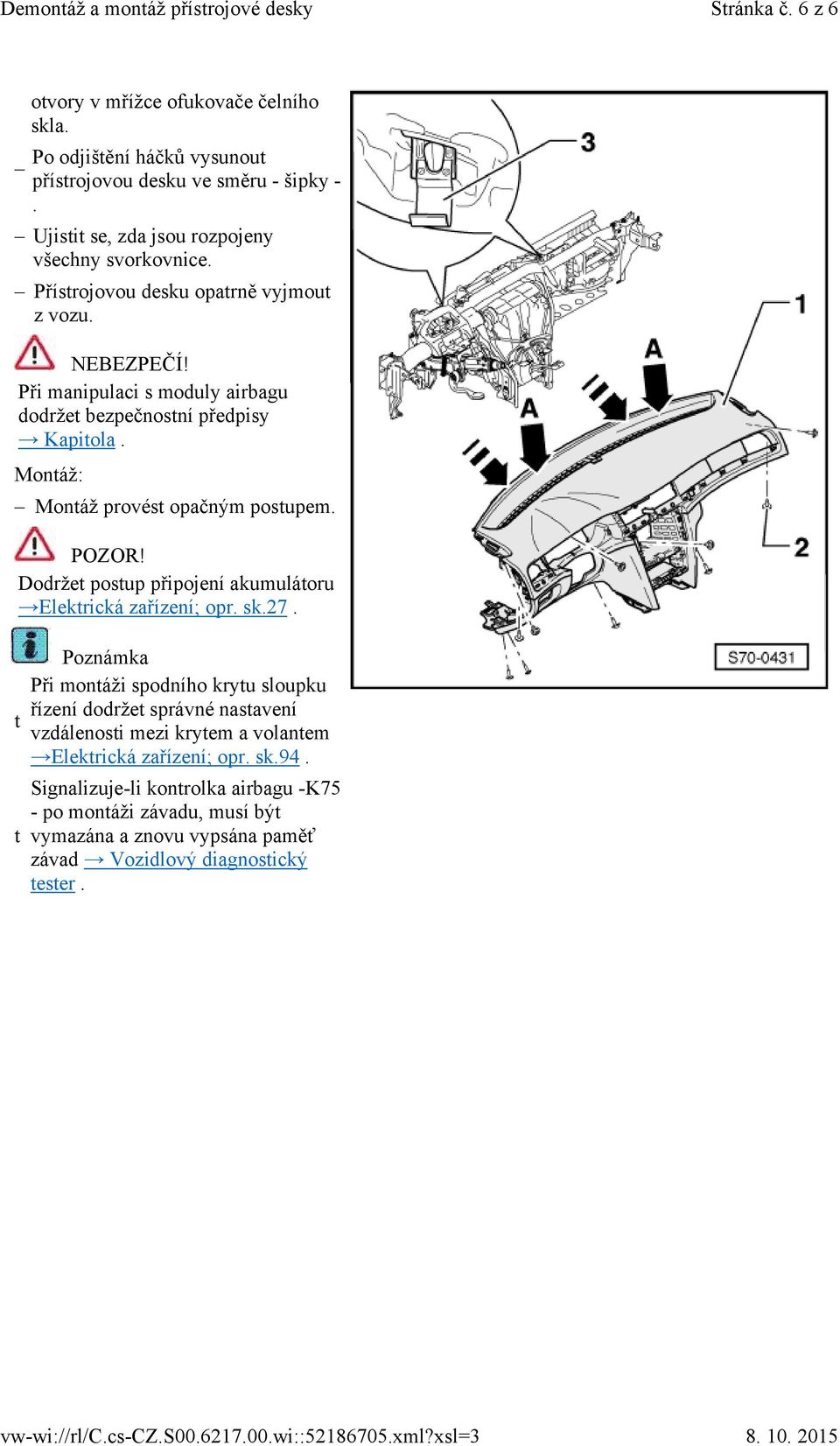 Dodržet postup připojení akumulátoru Elektrická zařízení; opr. sk.27.