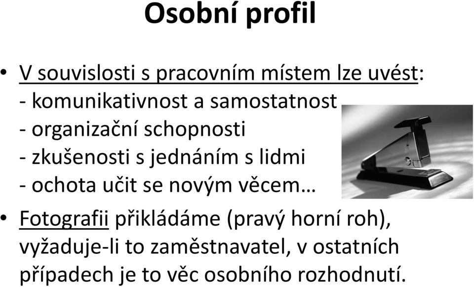 jednáním s lidmi - ochota učit se novým věcem Fotografii přikládáme (pravý