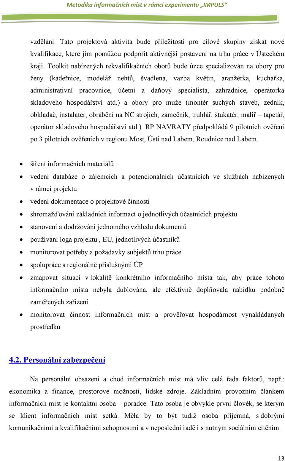 specialista, zahradnice, operátorka skladového hospodářství atd.