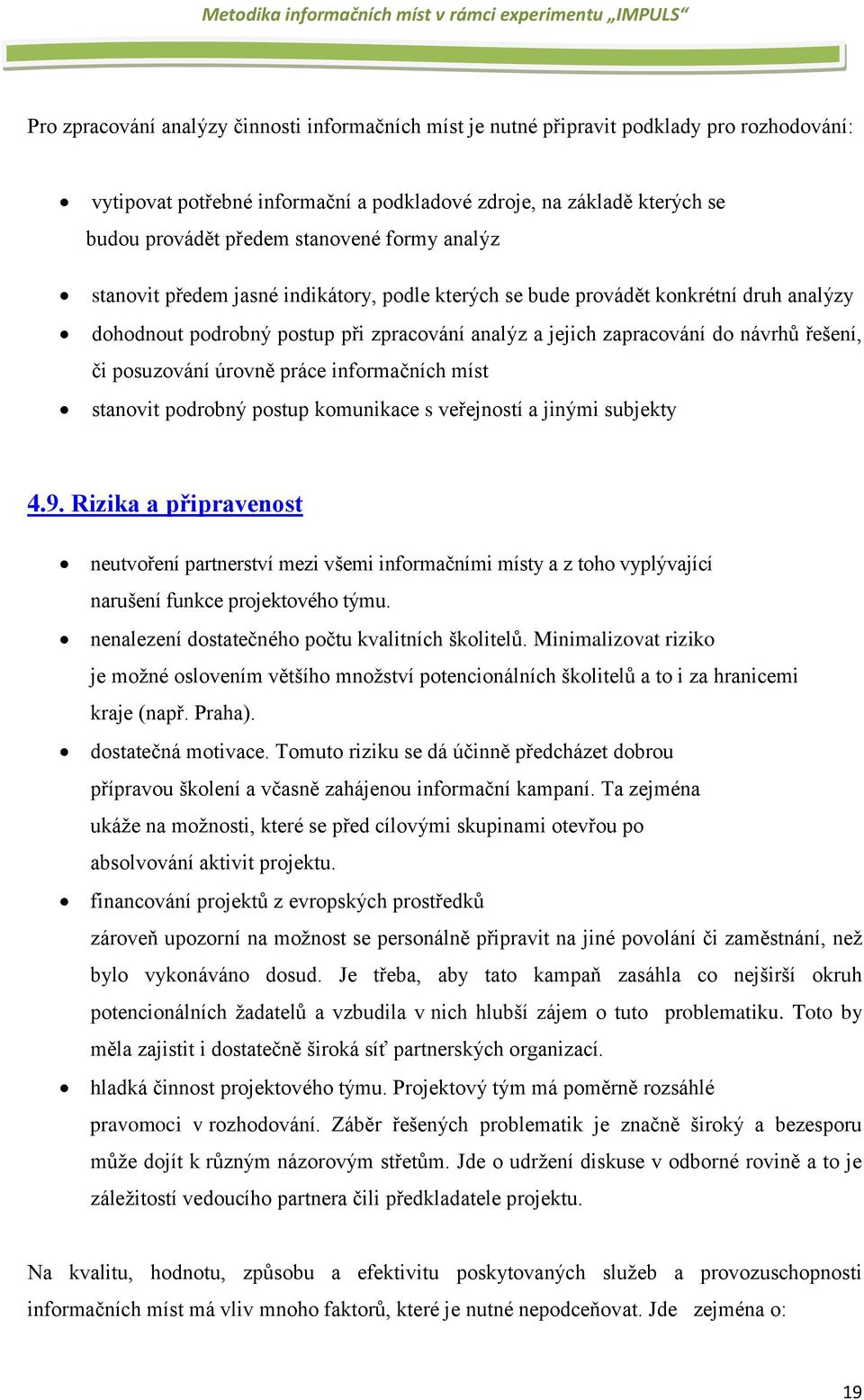 posuzování úrovně práce informačních míst stanovit podrobný postup komunikace s veřejností a jinými subjekty 4.9.