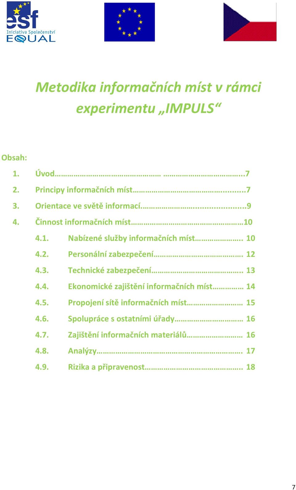 Personální zabezpečení. 12 4.3. Technické zabezpečení.. 13 4.4. Ekonomické zajištění informačních míst 14 4.5.