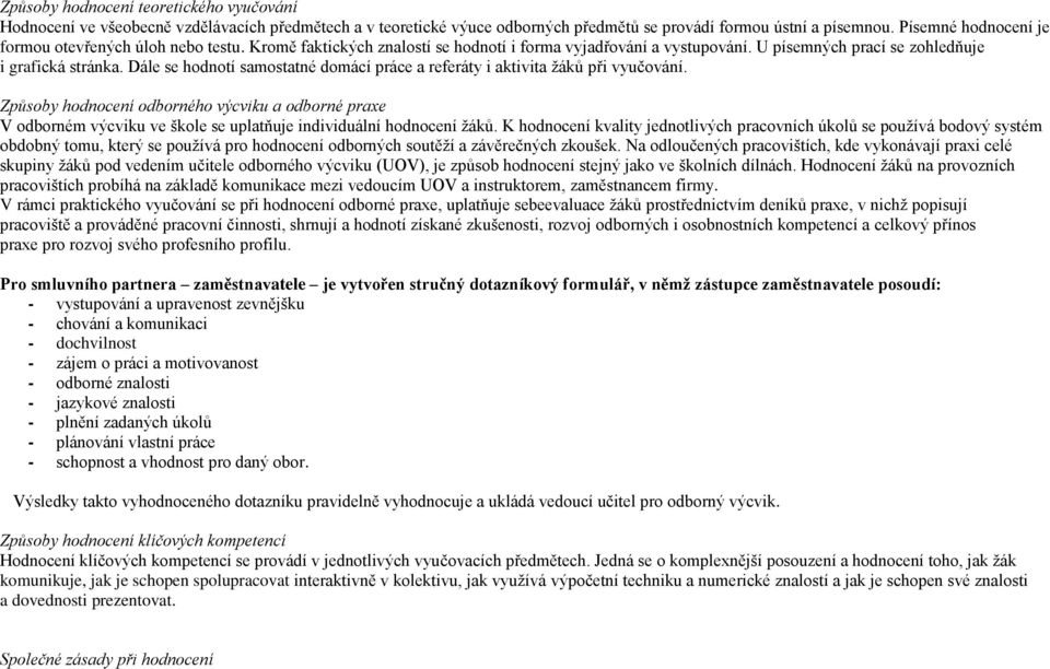Dále se hodnotí samostatné domácí práce a referáty i aktivita žáků při vyučování.