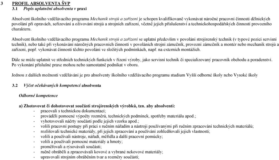 seřizování a oživování strojů a strojních zařízení, včetně jejich příslušenství a technickohospodářských činností provozního charakteru.
