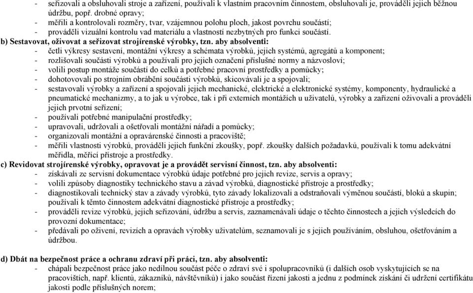 b) Sestavovat, oživovat a seřizovat strojírenské výrobky, tzn.