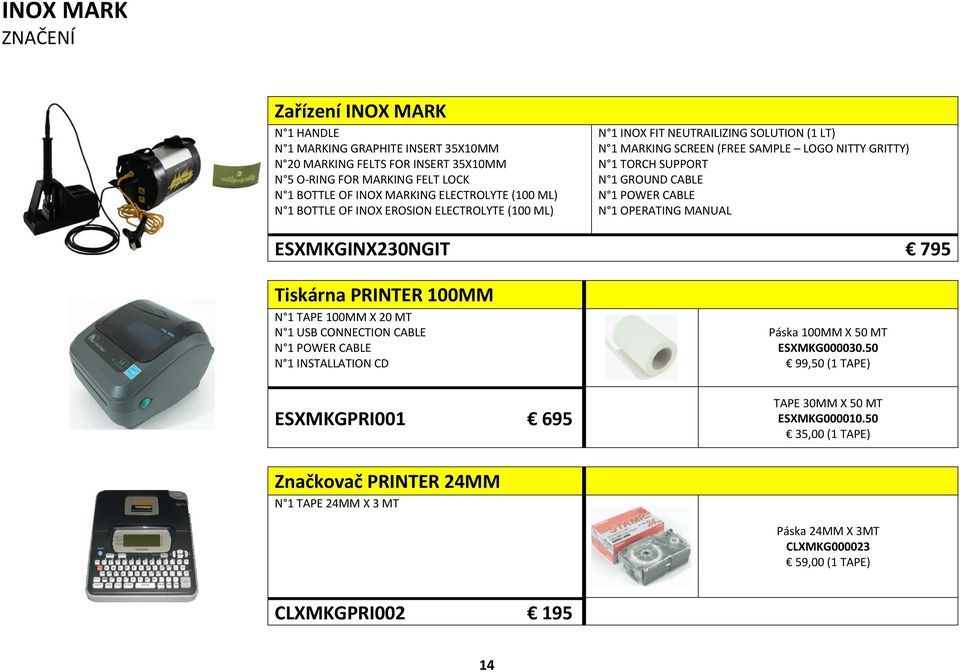 CABLE N 1 POWER CABLE N 1 OPERATING MANUAL ESXMKGINX230NGIT 795 Tiskárna PRINTER 100MM N 1 TAPE 100MM X 20 MT N 1 USB CONNECTION CABLE N 1 POWER CABLE N 1 INSTALLATION CD ESXMKGPRI001 695
