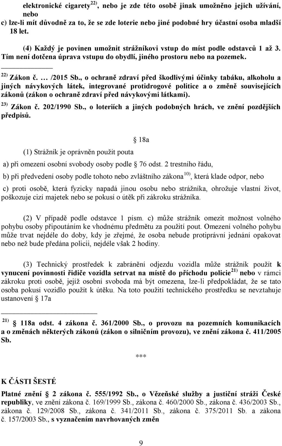 , o ochraně zdraví před škodlivými účinky tabáku, alkoholu a jiných návykových látek, integrované protidrogové politice a o změně souvisejících zákonů (zákon o ochraně zdraví před návykovými látkami).