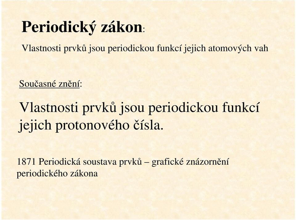 periodickou funkcí jejich protonového čísla.