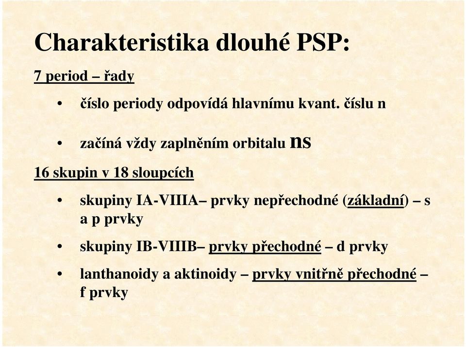 číslu n začíná vždy zaplněním orbitalu ns 16 skupin v 18 sloupcích skupiny