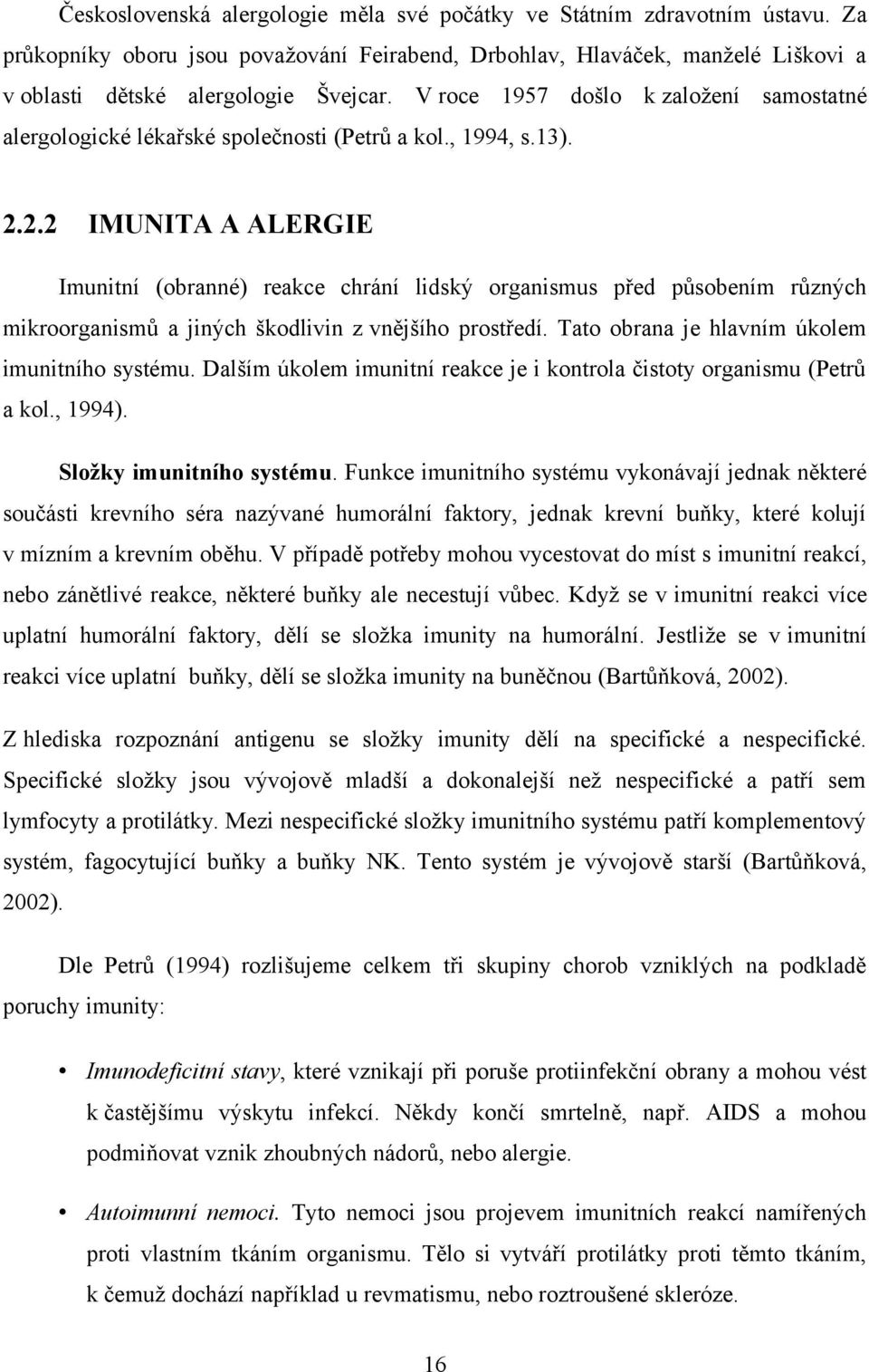 2.2 IMUNITA A ALERGIE Imunitní (obranné) reakce chrání lidský organismus před působením různých mikroorganismů a jiných škodlivin z vnějšího prostředí.