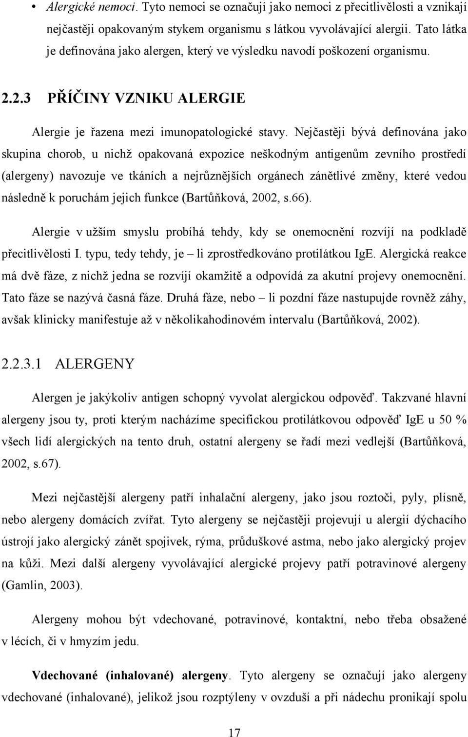 Nejčastěji bývá definována jako skupina chorob, u nichž opakovaná expozice neškodným antigenům zevního prostředí (alergeny) navozuje ve tkáních a nejrůznějších orgánech zánětlivé změny, které vedou