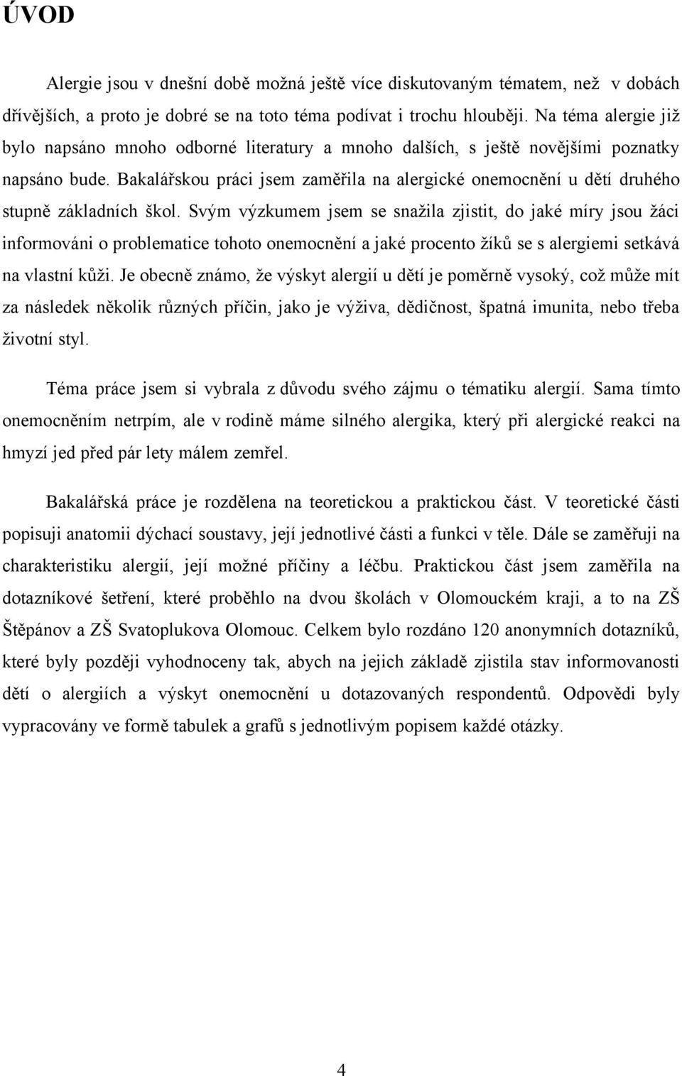 Bakalářskou práci jsem zaměřila na alergické onemocnění u dětí druhého stupně základních škol.
